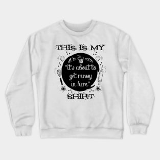 It's About to Get Messy in Here Crewneck Sweatshirt